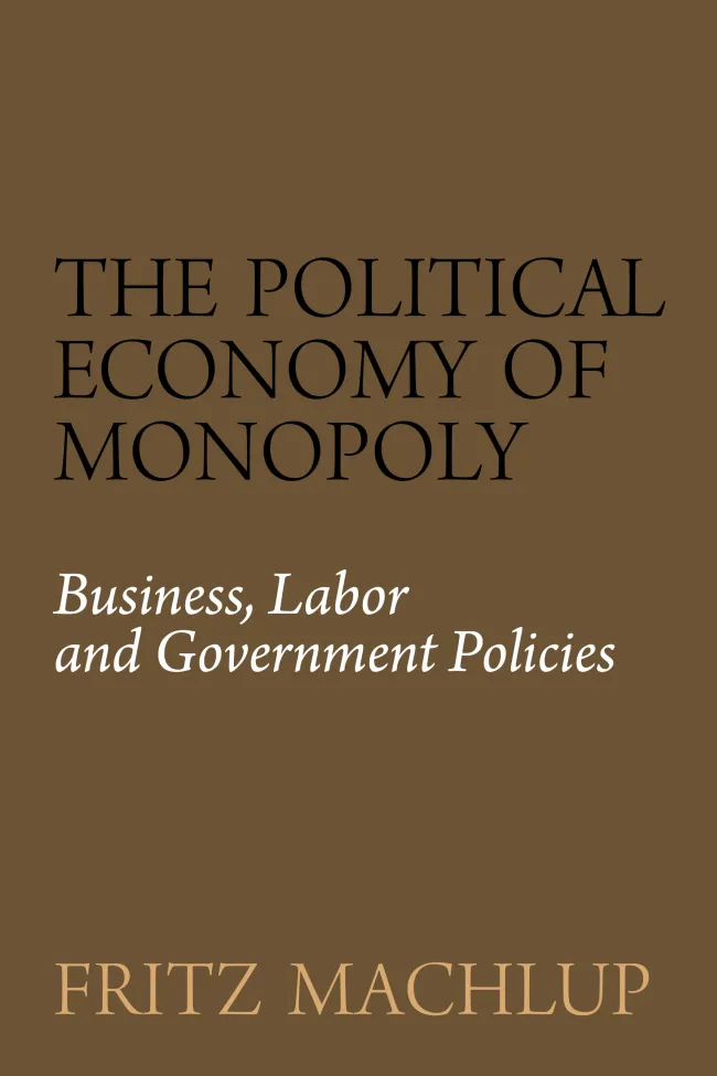 The Political Economy of Monopoly by Fritz Machlup